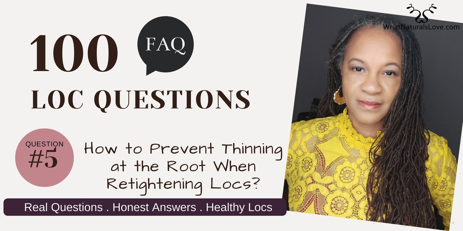 How to Prevent Thinning at the Root When Retightening Locs