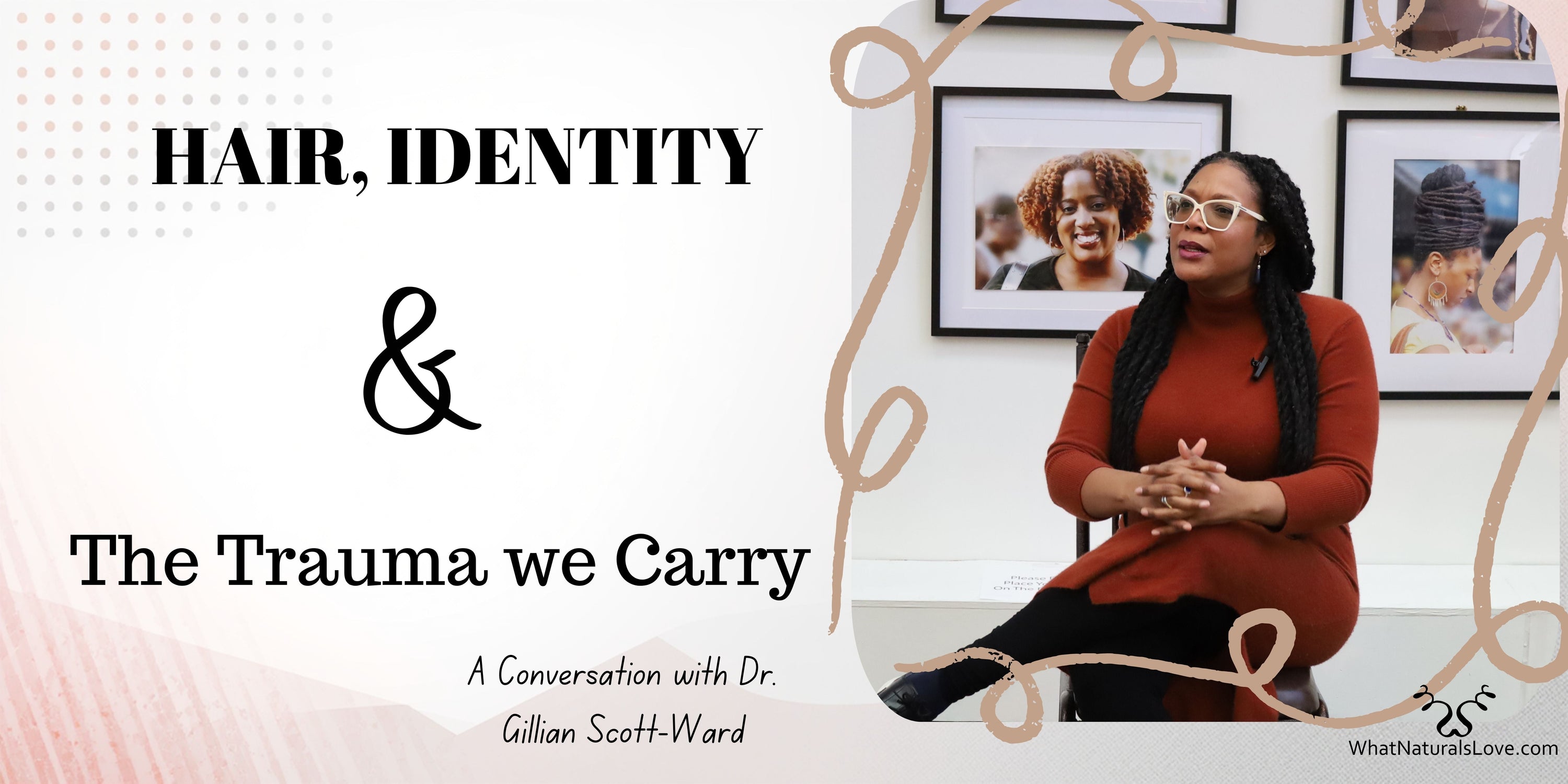 Hair, Identity, and the Trauma We Carry — A BAD Hair Uprooted Conversation with Dr. Gillian Scott-Ward