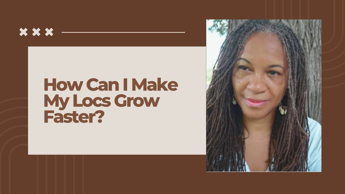 How to Make Your Locs Grow Faster