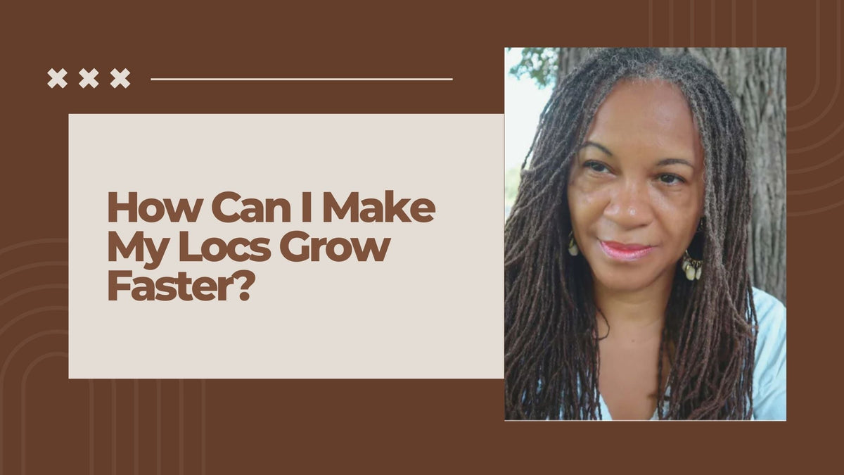 How Can I Make My Locs Grow Faster