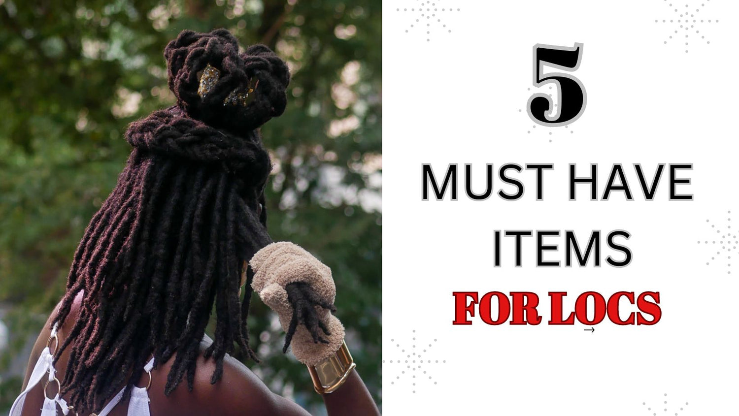 The 5 Must Have items for Locs in 2024