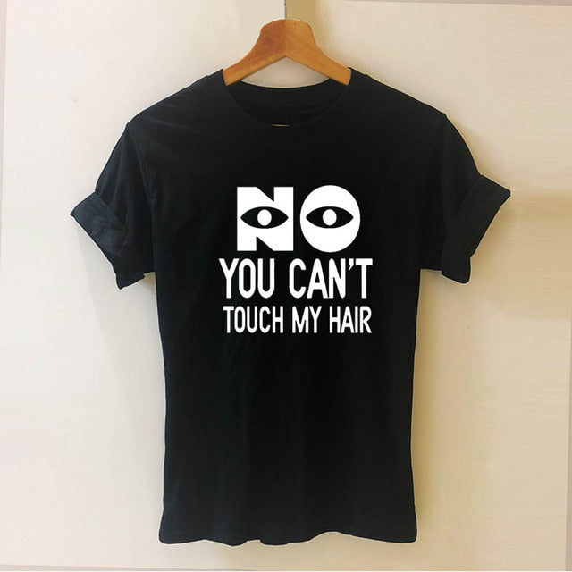 NO YOU CANNOT TOUCH MY HAIR Tshirt